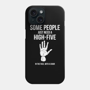 Some People Just Need A High Five In The Face With A Chair Funny Humor Phone Case