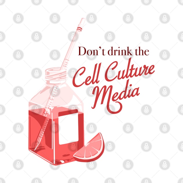 Dont drink the cell culture media by ScienceCatIncognito