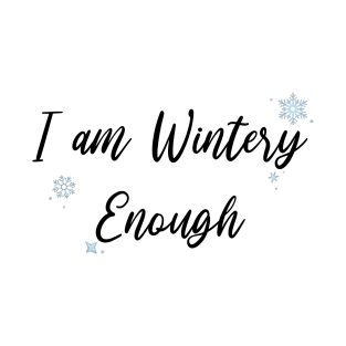 I am WINTERY Enough (Black) T-Shirt