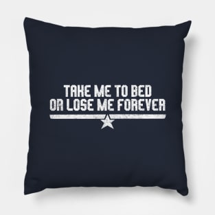 Take me to bed or lose me forever Pillow