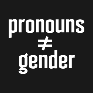 Pronouns Ain't Equal Gender T-Shirt