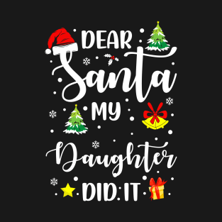 Dear Santa My Daughter Did It Funny Xmas Gifts T-Shirt