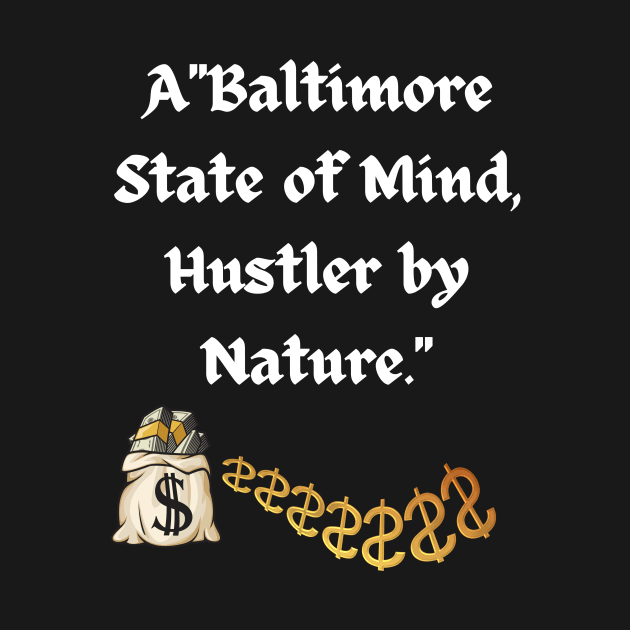 BALTIMORE STATE OF MIND HUSTLER BY NATURE DESIGN by The C.O.B. Store