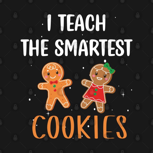 I Teach the Smartest Cookies / Funny Cookies Teacher Christmas / Cute Little Cookies Christmas Teacher Gift by WassilArt