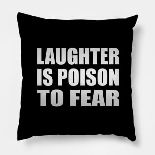 Laughter is poison to fear Pillow