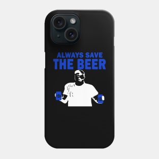 Always Save The Beers Funny Phone Case