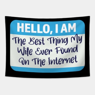 I'm The Best Thing My Wife Ever Found On The Internet Tapestry