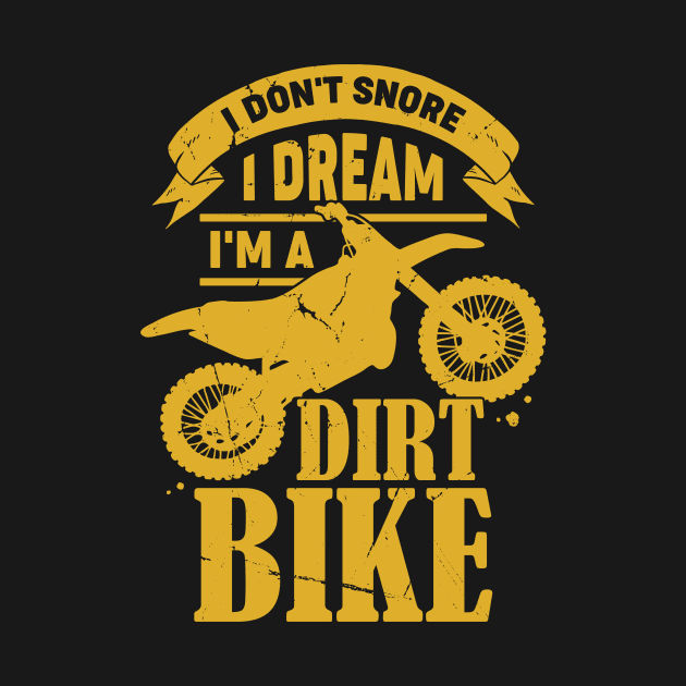 I Don't Snore I Dream I'm A Dirt Bike by Dolde08