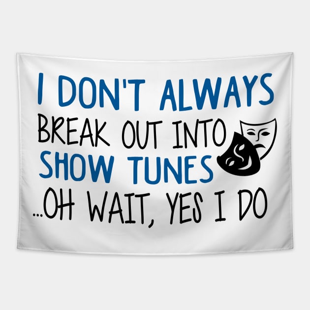 Break Out Into Show Tunes. Funny Theatre Gift. Tapestry by KsuAnn