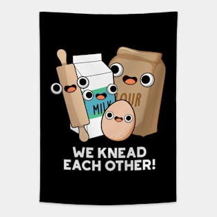 We Knead Each Other Funny Baking Pun Tapestry