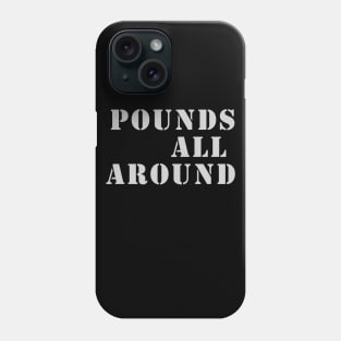 Pounds All Around Phone Case