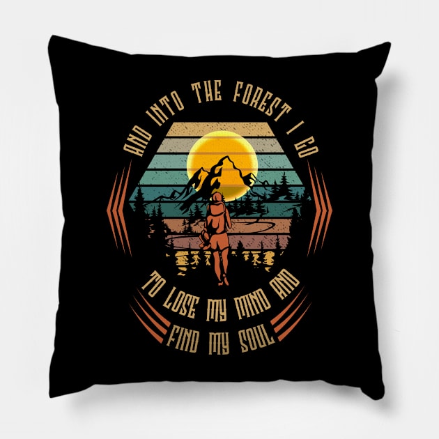 And Into The Forest I Go to Lose My Mind and Find My Soul Pillow by banayan