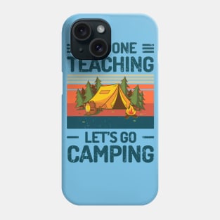 Im Done Teaching Lets Go Camping Phone Case