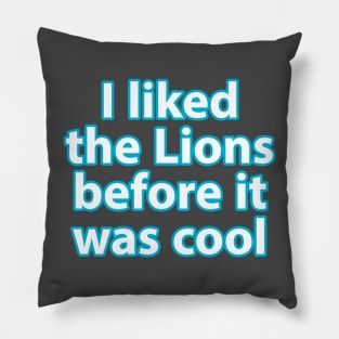 I liked the Lions before it was cool Pillow