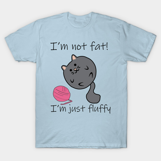 Disover I'm Just Fluffy! - Fat Cat - T-Shirt