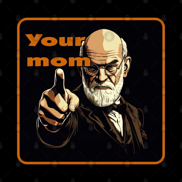 Your mom, Sigmund Freud by obstinator