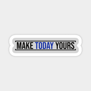 Make Today Yours (Blue) Magnet