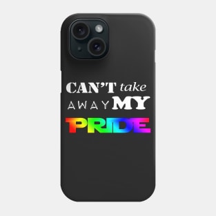 LGBT Gay Pride - Can't Take Away My PRIDE Phone Case