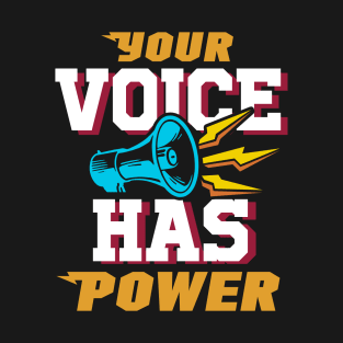 Your Voice Has Power T-Shirt