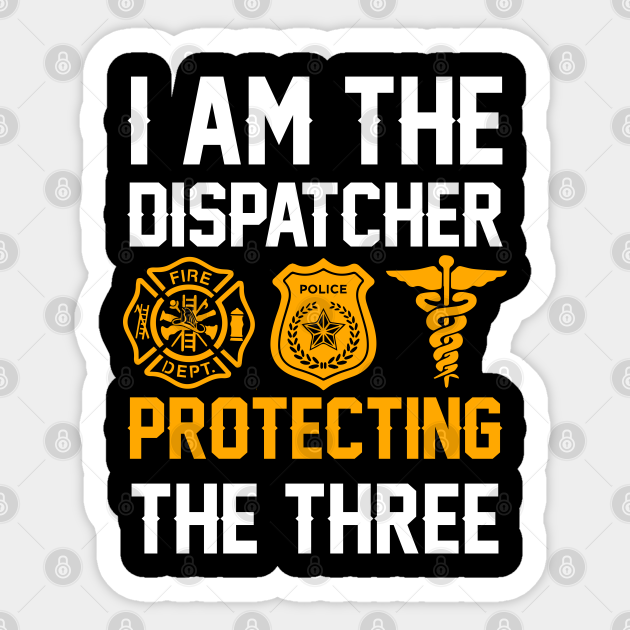 I Am The Dispatcher Protecting The Three - Gift - Sticker