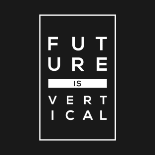 Future Is Vertical T-Shirt