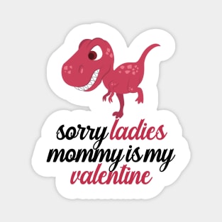 Kids Sorry Girls Mommy Is My Valentine Dino Magnet