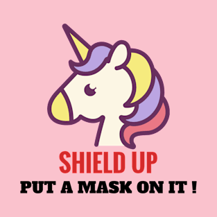 Put a mask on it, unicorn. Shield up! T-Shirt