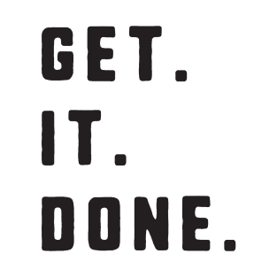 Get. It. Done. - Hardcore Motivational Quote T-Shirt