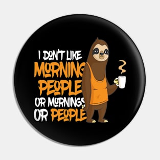 I Do not Like Morning People Sloth Pin