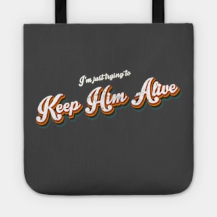 I'm Just Trying to Keep Him Alive Tote