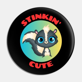 Stinkin' Cute |  Stinking Cute Skunk pun Pin