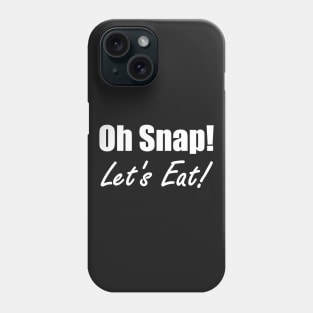 Oh Snap! Let's Eat! Phone Case