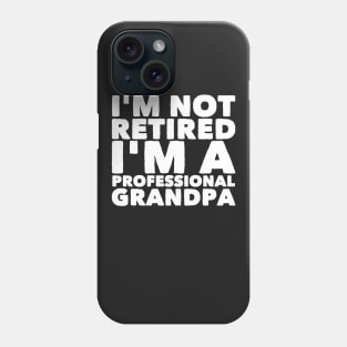 I'm not retired I'm a professional grandpa Phone Case