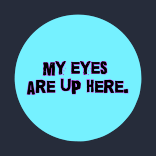 My Eyes Are up Here (Polo Logo) T-Shirt