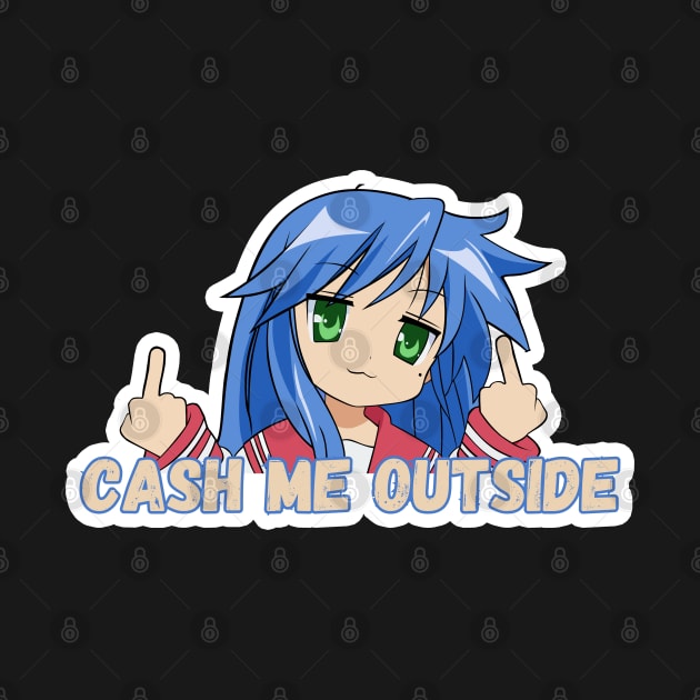 Konata Cash me Outside by the-Bebop