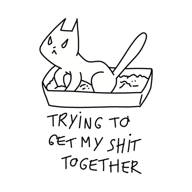 Trying to get my shit together ugly cat illustration by maoudraw