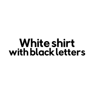 White shirt with black letters T-Shirt