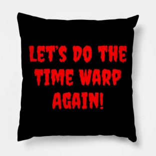 Let's Do the Time Warp Again Pillow