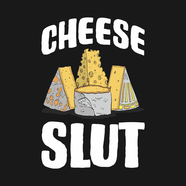 Slutty Cheese Funny Cheese Gift by CatRobot