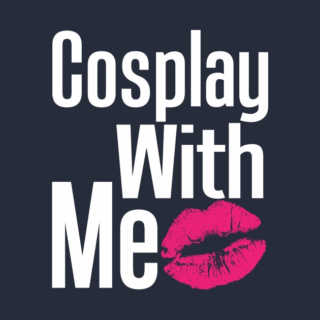 Cosplay With Me by MonkeyLogick