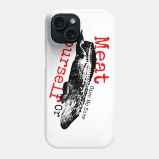 Give Me Some Meat Or Yourself Phone Case