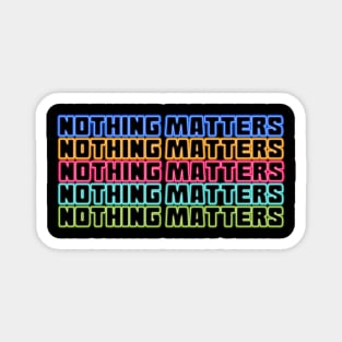 Nothing matters Magnet