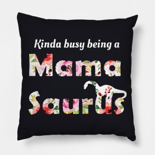 Mamasaurus Kinda Busy Being A Mama Mother Pillow