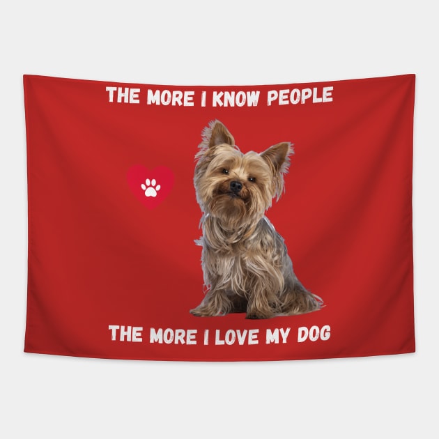 The More I Know People, The More I Love My Yorkie Tapestry by BestWildArt