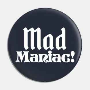 Mad Maniac! Pin