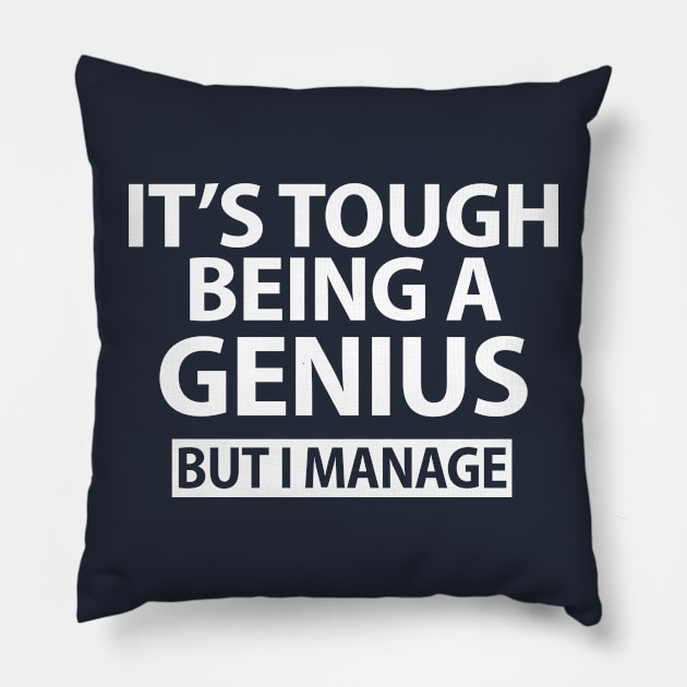 It's Tough being a Genius But I Manage Funny Pillow by anonshirt
