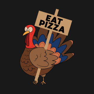 Eat Pizza Turkey Funny Thanksgiving Dinner Foodie Joke T-Shirt