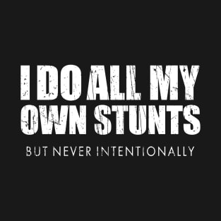 I Do My Own Stunts T-Shirt