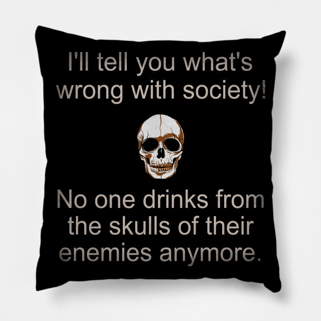 Wrong Society Drink From The Skull Of Your Enemies Pillow by Howtotails