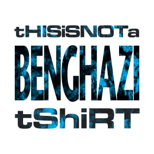 This is not a Benghazi tshirt T-Shirt